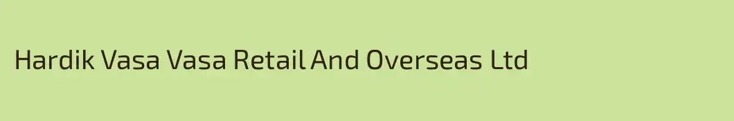 Hardik Vasa Vasa Retail And Overseas Ltd